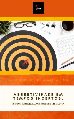 Capa para ASSERTIVIDADE EM TEMPOS INCERTOS: Ensaios sobre Relações Sociais e Liderança