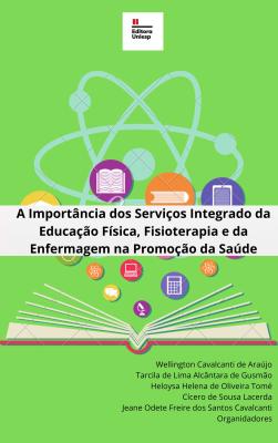 Capa para A Importância dos Serviços Integrado da Educação Física, Fisioterapia e da Enfermagem na Promoção da Saúde.