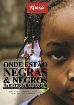 Capa para ONDE ESTÃO NEGRAS & NEGROS NA HISTÓRIA DA PARAÍBA? Análise da Literatura didática sob a luz da Lei n.o 10.639/2003